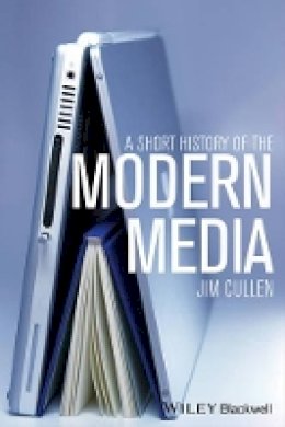 Jim Cullen - A Short History of the Modern Media - 9781444351415 - V9781444351415