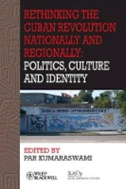 Par Kumaraswami - Rethinking the Cuban Revolution Nationally and Regionally: Politics, Culture and Identity - 9781444361544 - V9781444361544