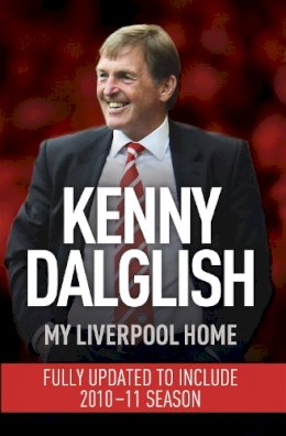 Kenny Dalglish - My Liverpool Home: Dyed-in-the-Wool Red - 9781444704204 - V9781444704204