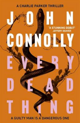 John Connolly - Every Dead Thing: Meet Private Investigator Charlie Parker in the first novel in the award-winning and globally bestselling series - 9781444704686 - V9781444704686
