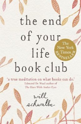 Will Schwalbe - The End of Your Life Book Club - 9781444706383 - V9781444706383