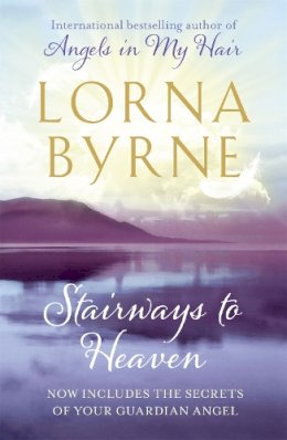Lorna Byrne - Stairways to Heaven: By the bestselling author of A Message of Hope from the Angels - 9781444706604 - V9781444706604
