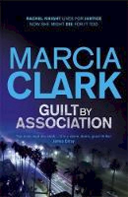 Marcia Clark - Guilt By Association: A Rachel Knight novel - 9781444707502 - V9781444707502