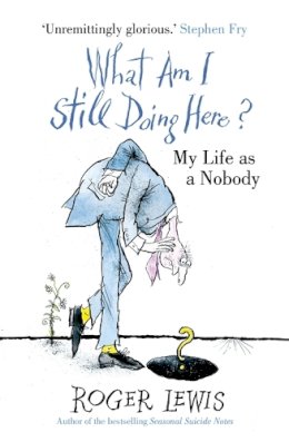 Roger Lewis - What Am I Still Doing Here?: My Life as Me - 9781444708691 - V9781444708691 Roger Lewis - What Am I Still Doing Here?: My Life as Me - 9781444708691 - V9781444708691