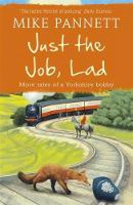 Mike Pannett - Just the Job, Lad: More Tales of a Yorkshire Bobby - 9781444708936 - V9781444708936