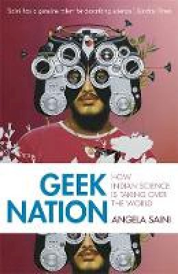 Angela Saini - Geek Nation: How Indian Science is Taking Over the World - 9781444710168 - V9781444710168