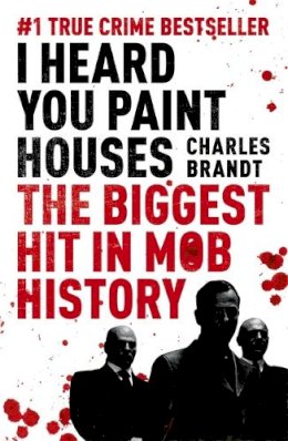 Charles Brandt - I Heard You Paint Houses: Now Filmed as The Irishman directed by Martin Scorsese - 9781444710502 - V9781444710502
