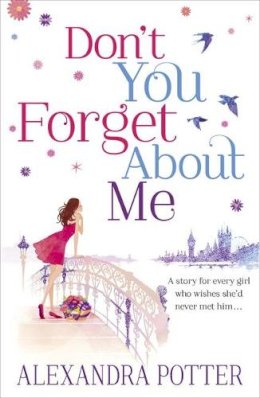 Alexandra Potter - Don´t You Forget About Me: An escapist, magical romcom from the author of CONFESSIONS OF A FORTY-SOMETHING F##K UP! - 9781444712117 - V9781444712117