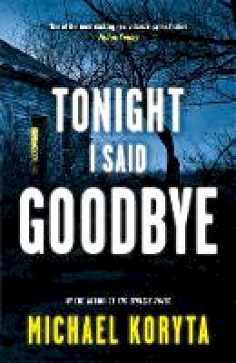 Michael Koryta - Tonight I Said Goodbye: Lincoln Perry 1 - 9781444713930 - 9781444713930