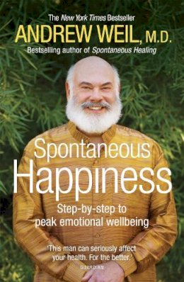 Andrew Weil - Spontaneous Happiness: Step-by-step to peak emotional wellbeing - 9781444720372 - V9781444720372