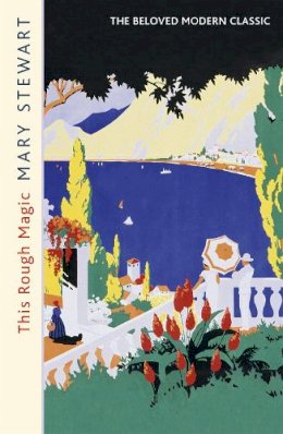 Mary Stewart - This Rough Magic: A completely unputdownable South of France adventure from the Queen of the Romantic Mystery - 9781444720501 - V9781444720501