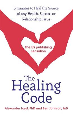 Alex Loyd - The Healing Code: 6 minutes to heal the source of your health, success or relationship issue - 9781444727722 - V9781444727722