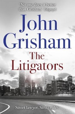 John Grisham - The Litigators: The blockbuster bestselling legal thriller from John Grisham - 9781444729726 - V9781444729726