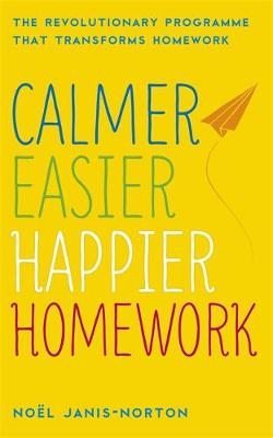 Noel Janis-Norton - Calmer, Easier, Happier Homework: The Revolutionary Programme That Transforms Homework - 9781444730289 - V9781444730289