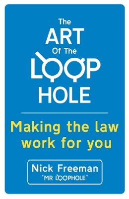Nick Freeman - The Art of the Loophole: David Beckham´s lawyer teaches you how to make the law work for you - 9781444734089 - V9781444734089