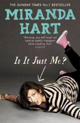 Miranda Hart - Is It Just Me?: The hilarious Sunday Times Bestseller - 9781444734164 - V9781444734164
