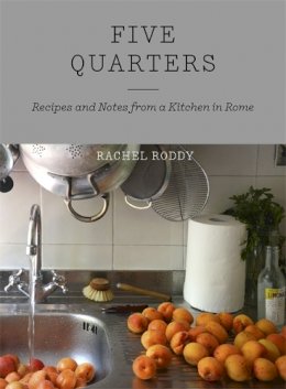 Rachel Roddy - Five Quarters: Recipes and Notes from a Kitchen in Rome - 9781444735062 - V9781444735062