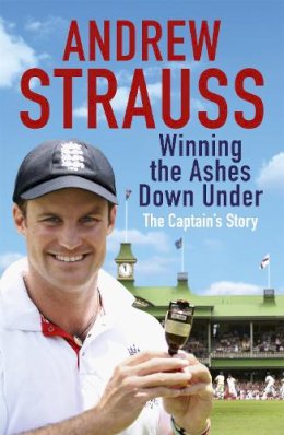 Andrew Strauss - Andrew Strauss: Winning the Ashes Down Under - 9781444736212 - V9781444736212