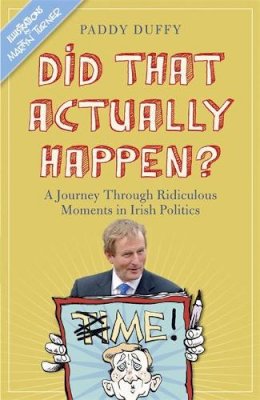 Paddy Duffy - Did That Actually Happen?: A Journey Through Unbelievable Moments in Irish Politics - 9781444750416 - KEX0310129