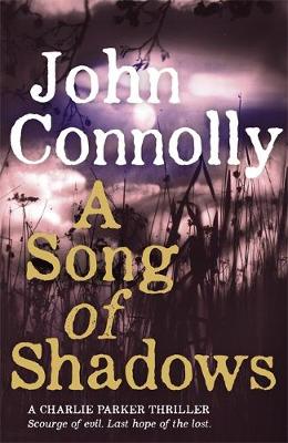 John Connolly - A Song of Shadows: A Charlie Parker Thriller: 13 - 9781444751512 - V9781444751512