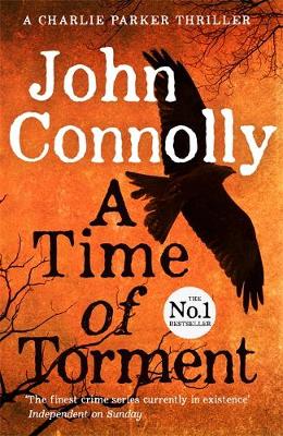 John Connolly - A Time of Torment: A Charlie Parker Thriller: 14.  The Number One bestseller - 9781444751604 - V9781444751604