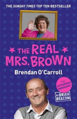 Brian Beacom - The Real Mrs. Brown: The Authorised Biography of Brendan O´Carroll - 9781444754513 - V9781444754513
