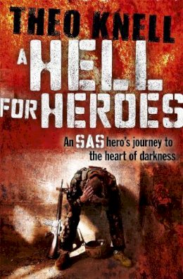 Theo Knell - A Hell for Heroes: A SAS hero´s journey to the heart of darkness - 9781444755008 - V9781444755008