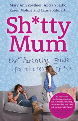 Mary Ann Zoellner - Sh*tty Mum: The Parenting Guide for the Rest of Us - 9781444755206 - V9781444755206