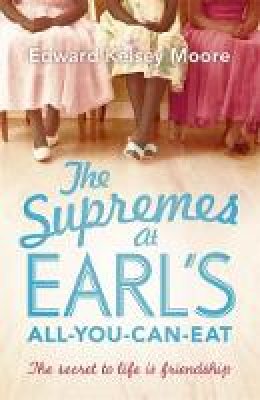 Edward Kelsey Moore - The Supremes at Earl´s All-You-Can-Eat - 9781444757316 - V9781444757316