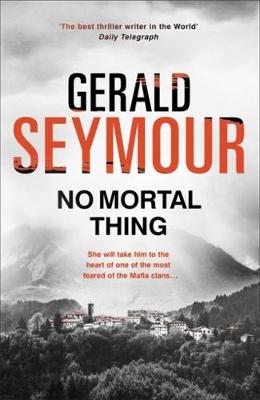 Gerald Seymour - No Mortal Thing - 9781444758641 - V9781444758641