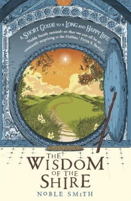 Noble Smith - The Wisdom of the Shire: A Short Guide to a Long and Happy Life - 9781444759662 - V9781444759662