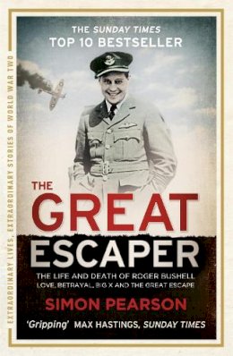 Simon Pearson - The Great Escaper: The Life and Death of Roger Bushell - Love, Betrayal, Big X and The Great Escape - 9781444760668 - V9781444760668