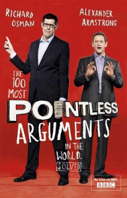 Alexander Armstrong - The 100 Most Pointless Arguments in the World: A pointless book written by the presenters of the hit BBC 1 TV show - 9781444762082 - V9781444762082