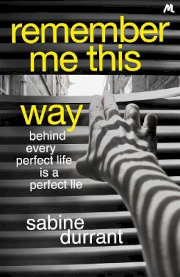 Sabine Durrant - Remember Me This Way: A dark, twisty and suspenseful thriller from the author of Lie With Me - 9781444762457 - V9781444762457