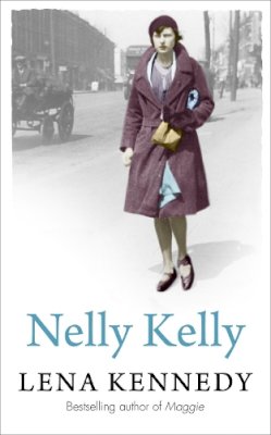 Lena Kennedy - Nelly Kelly: An uplifting tale of grit and determination in the most desperate of circumstances - 9781444767254 - V9781444767254