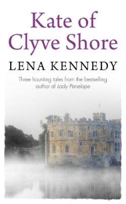 Lena Kennedy - Kate of Clyve Shore: Lose yourself in this uplifting tale of hopes and dreams - 9781444767452 - V9781444767452