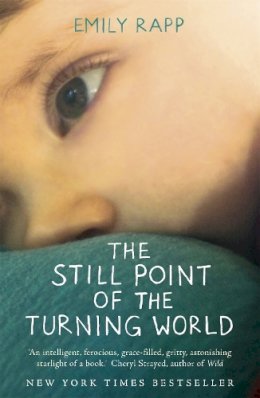 Emily Rapp - The Still Point of the Turning World - 9781444775976 - V9781444775976