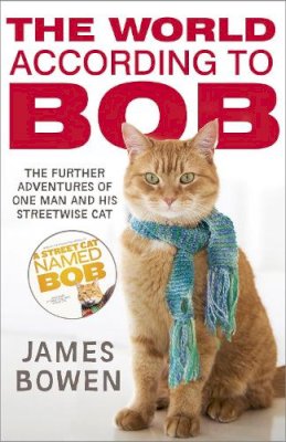 James Bowen - The World According to Bob: The Further Adventures of One Man and His Street-wise Cat - 9781444777574 - 9781444777574