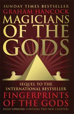 Graham Hancock - Magicians of the Gods: The Forgotten Wisdom of Earth´s Lost Civilisation - the Sequel to Fingerprints of the Gods - 9781444779707 - V9781444779707