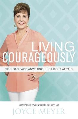 Joyce Meyer - Living Courageously: You Can Face Anything, Just Do it Afraid - 9781444785715 - V9781444785715