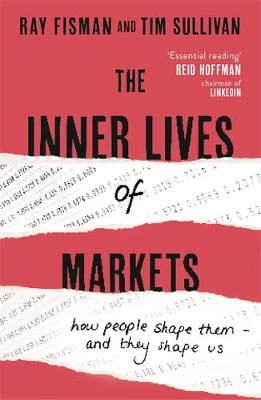 Ray Fisman - The Inner Lives of Markets: How People Shape Them - And They Shape Us - 9781444788587 - V9781444788587