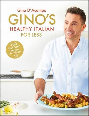 Gino D´acampo - Gino´s Healthy Italian for Less: 100 feelgood family recipes for under GBP5 - 9781444795226 - V9781444795226 Gino D´acampo - Gino´s Healthy Italian for Less: 100 feelgood family recipes for under GBP5 - 9781444795226 - V9781444795226