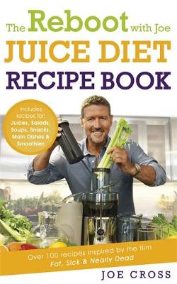 Joe Cross - The Reboot with Joe Juice Diet Recipe Book: Over 100 recipes inspired by the film ´Fat, Sick & Nearly Dead´ - 9781444798357 - V9781444798357