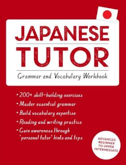 Shin-Ichiro Okajima - Japanese Tutor: Grammar and Vocabulary Workbook (Learn Japanese with Teach Yourself): Advanced beginner to upper intermediate course - 9781444799835 - V9781444799835