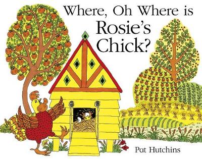 Pat Hutchins - Where, Oh Where, is Rosie´s Chick? - 9781444918298 - V9781444918298