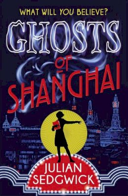 Julian Sedgwick - Ghosts of Shanghai: Book 1 - 9781444923902 - V9781444923902