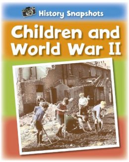 Sarah Ridley - History Snapshots: Children and World War II - 9781445105796 - V9781445105796