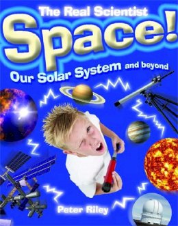 Peter Riley - The Real Scientist: Space-Our Solar System and Beyond - 9781445107295 - V9781445107295