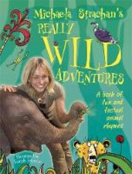 Michaela Strachan - Michaela Strachan´s Really Wild Adventures: A book of fun and factual animal rhymes - 9781445113401 - V9781445113401