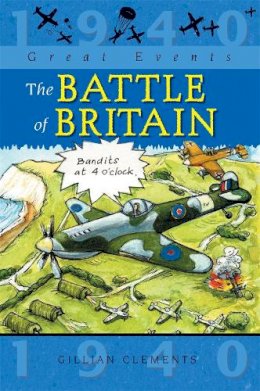 Gillian Clements - Great Events: The Battle Of Britain - 9781445131238 - V9781445131238